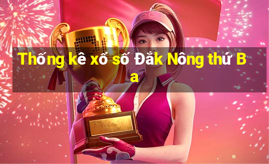 Thống kê xổ số Đắk Nông thứ Ba