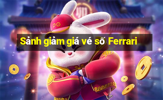 Sảnh giảm giá vé số Ferrari