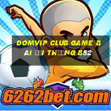 Domvip Club Game Bài Đổi Thưởng B52