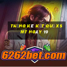 THỐNG KÊ KẾT QUẢ XSMT ngày 19