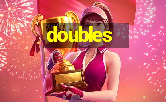 doubles