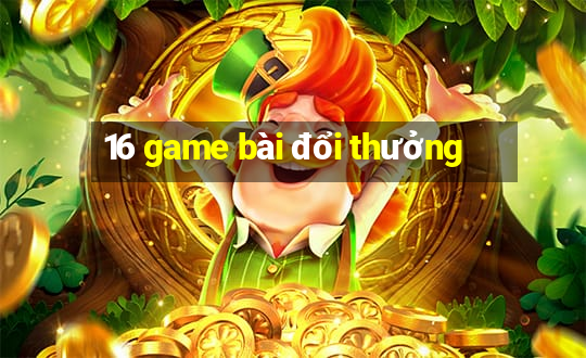 16 game bài đổi thưởng