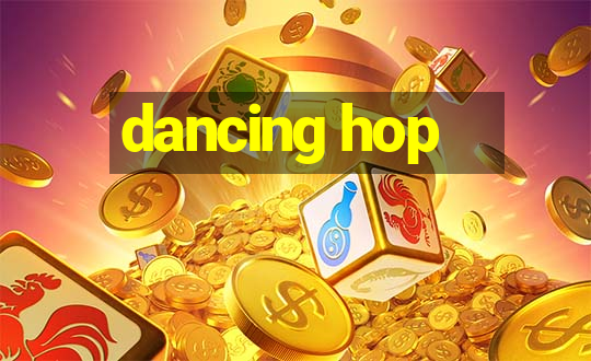 dancing hop