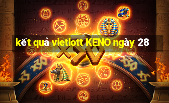 kết quả vietlott KENO ngày 28