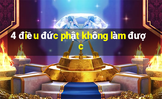 4 điều đức phật không làm được