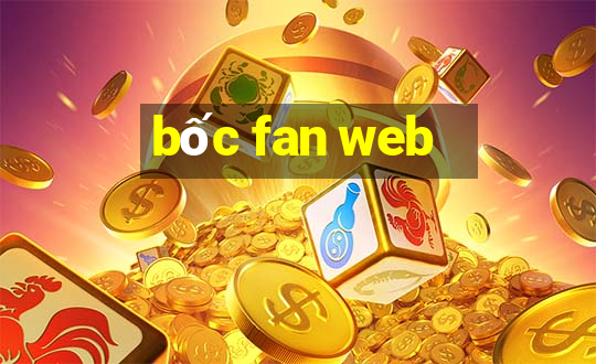 bốc fan web