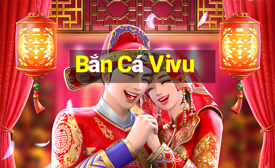 Bắn Cá Vivu