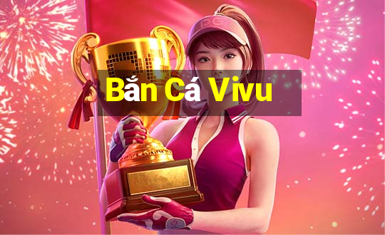 Bắn Cá Vivu