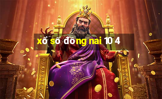 xổ số đồng nai 10 4