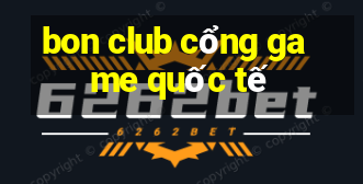 bon club cổng game quốc tế