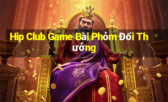 Hip Club Game Bài Phỏm Đổi Thưởng