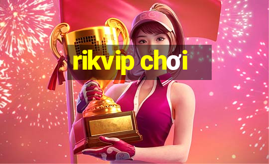 rikvip chơi