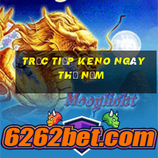 Trực tiếp KENO ngày thứ năm