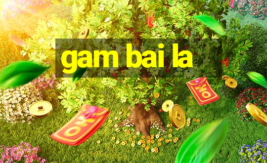 gam bai la