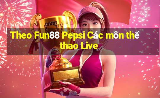 Theo Fun88 Pepsi Các môn thể thao Live