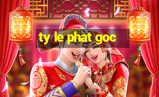 ty le phat goc