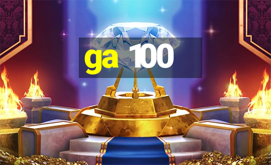 ga 100