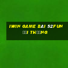 Iwin Game Bài 52Fun Đổi Thưởng