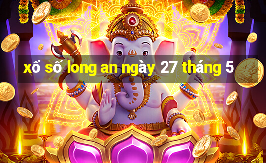 xổ số long an ngày 27 tháng 5