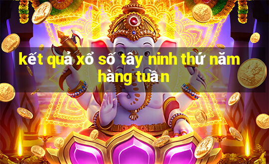 kết quả xổ số tây ninh thứ năm hàng tuần