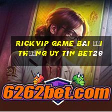 Rickvip Game Bài Đổi Thưởng Uy Tín Bet20