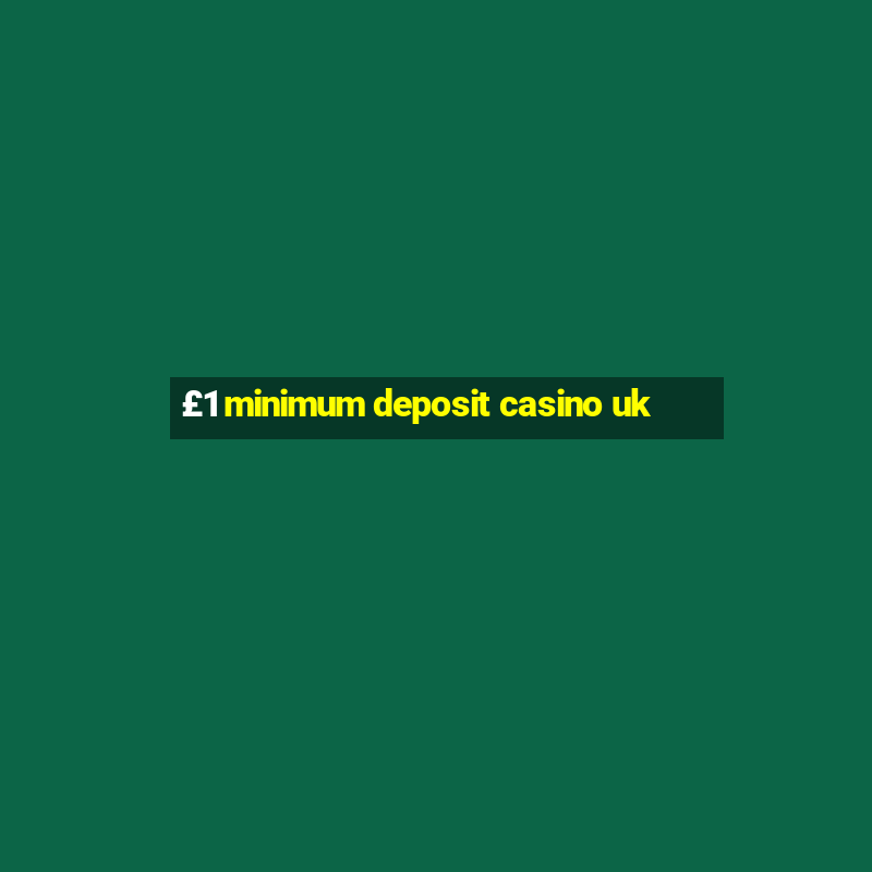 £1 minimum deposit casino uk