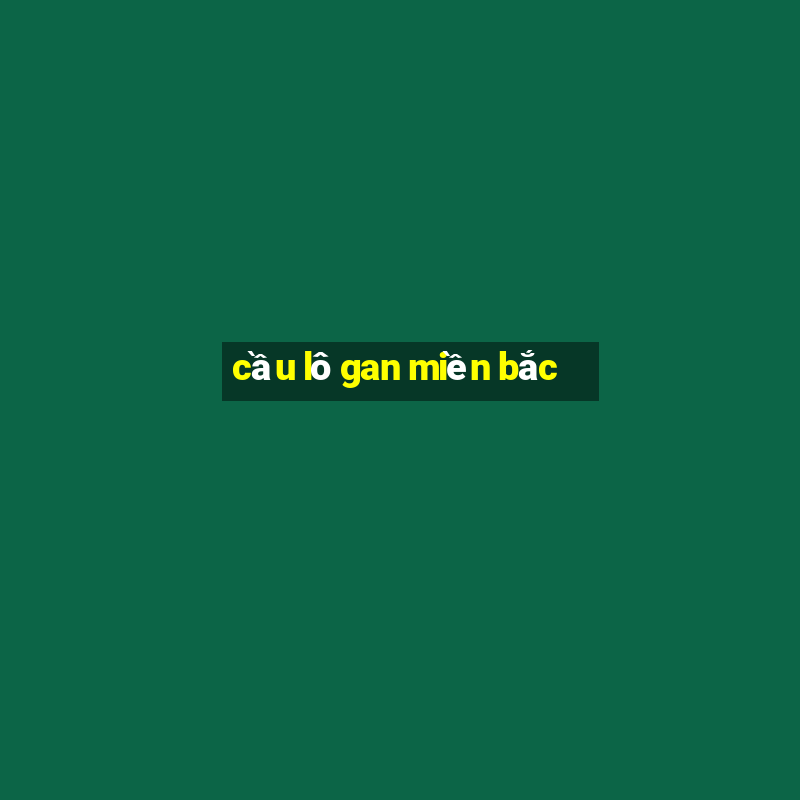 cầu lô gan miền bắc