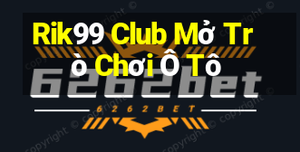 Rik99 Club Mở Trò Chơi Ô Tô