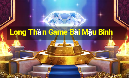 Long Thần Game Bài Mậu Binh