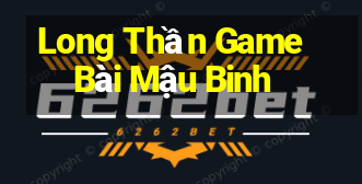 Long Thần Game Bài Mậu Binh