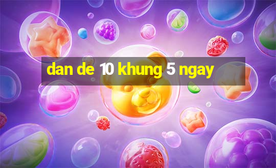 dan de 10 khung 5 ngay