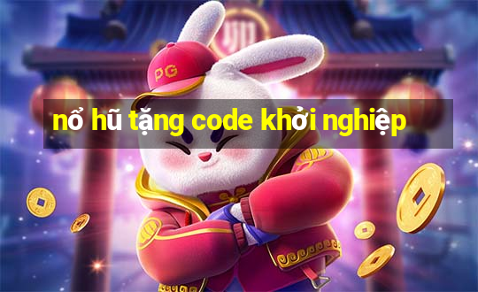 nổ hũ tặng code khởi nghiệp