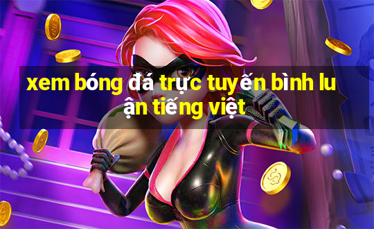 xem bóng đá trực tuyến bình luận tiếng việt