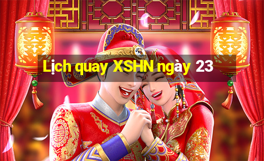 Lịch quay XSHN ngày 23