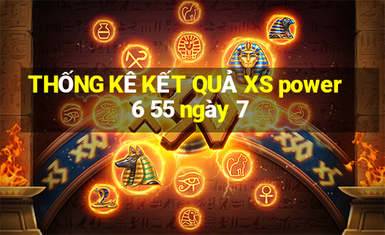 THỐNG KÊ KẾT QUẢ XS power 6 55 ngày 7