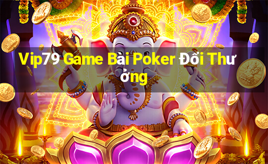 Vip79 Game Bài Poker Đổi Thưởng