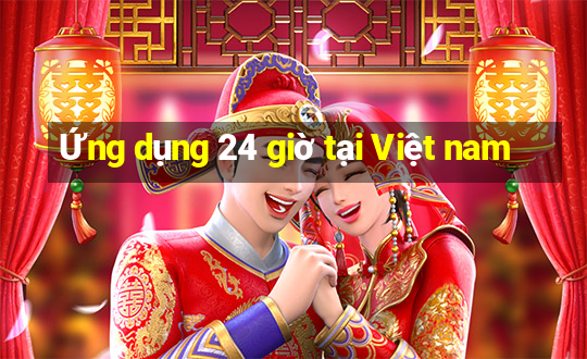 Ứng dụng 24 giờ tại Việt nam