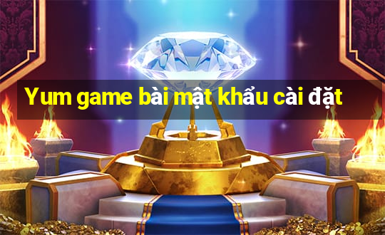 Yum game bài mật khẩu cài đặt