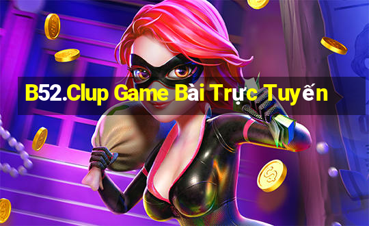 B52.Clup Game Bài Trực Tuyến