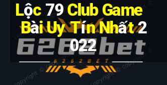 Lộc 79 Club Game Bài Uy Tín Nhất 2022