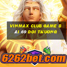 Vinmax Club Game Bài 69 Doi Thuong