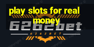 play slots for real money