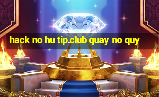 hack no hu tip.club quay no quy