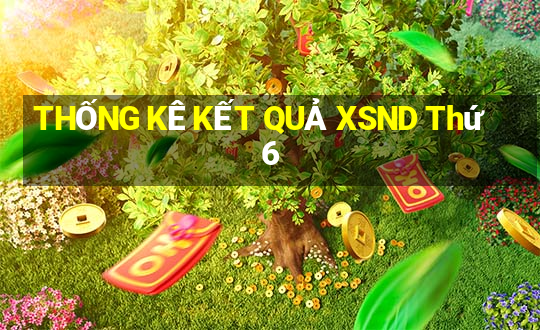 THỐNG KÊ KẾT QUẢ XSND Thứ 6