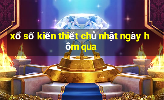 xổ số kiến thiết chủ nhật ngày hôm qua