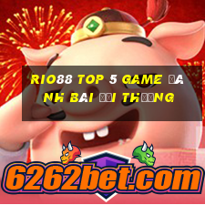 Rio88 Top 5 Game Đánh Bài Đổi Thưởng