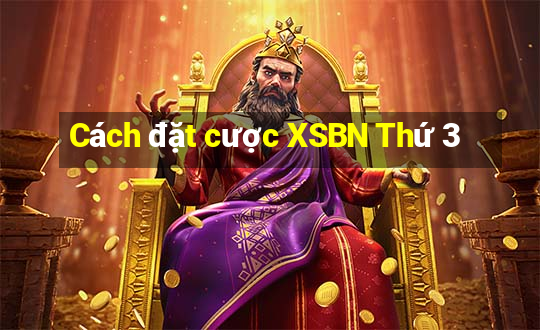 Cách đặt cược XSBN Thứ 3