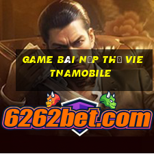 game bài nạp thẻ vietnamobile