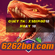 Quay thử XSBINGO18 ngày 18