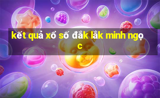 kết quả xổ số đắk lắk minh ngọc